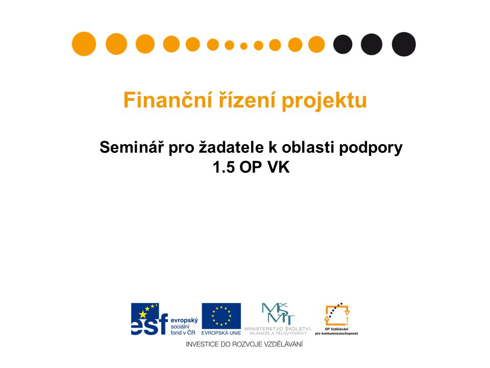 Finanční řízení projektu Seminář pro žadatele k oblasti podpory 1.5 OP VK