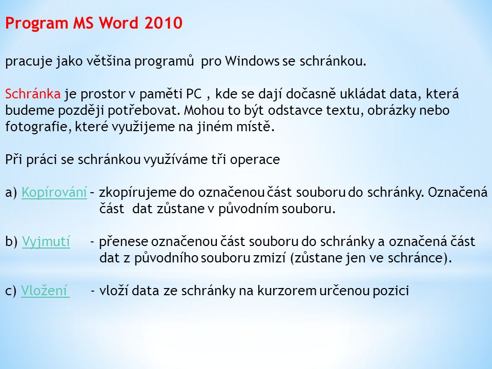 Program MS Word 2010 pracuje jako většina programů pro Windows se schránkou.