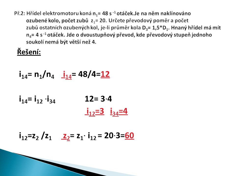 Řešení: i 14 = n 1 /n 4 i 14 = 48/4=12 i 14 = i 12 ∙i 34 12= 3∙4 i 12 =3 i 34 =4 i 12 =z 2 /z 1 z 2 = z 1 ∙ i 12 = 20∙3=60