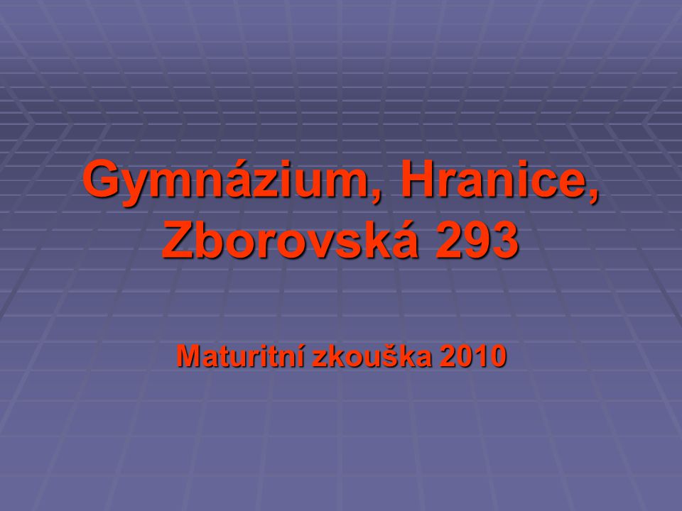 Gymnázium, Hranice, Zborovská 293 Maturitní zkouška 2010