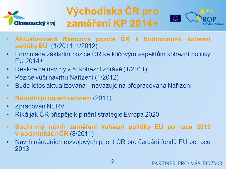 •Aktualizovaná Rámcová pozice ČR k budoucnosti kohezní politiky EU (1/2011, 1/2012) •Formulace základní pozice ČR ke klíčovým aspektům kohezní politiky EU •Reakce na návrhy v 5.
