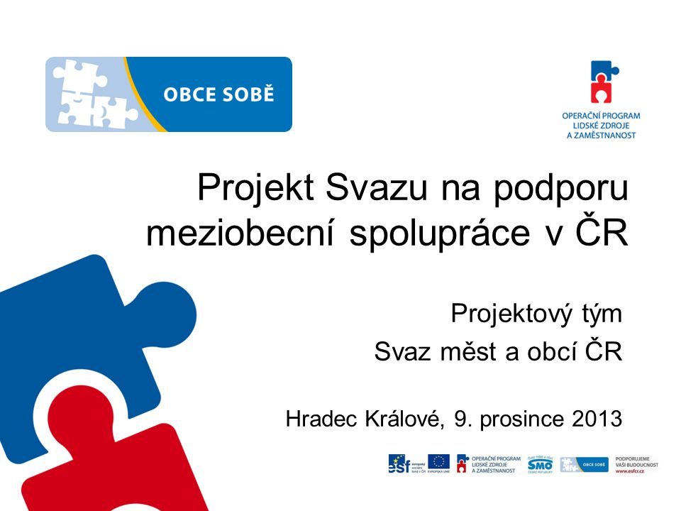 Projekt Svazu na podporu meziobecní spolupráce v ČR Projektový tým Svaz měst a obcí ČR Hradec Králové, 9.