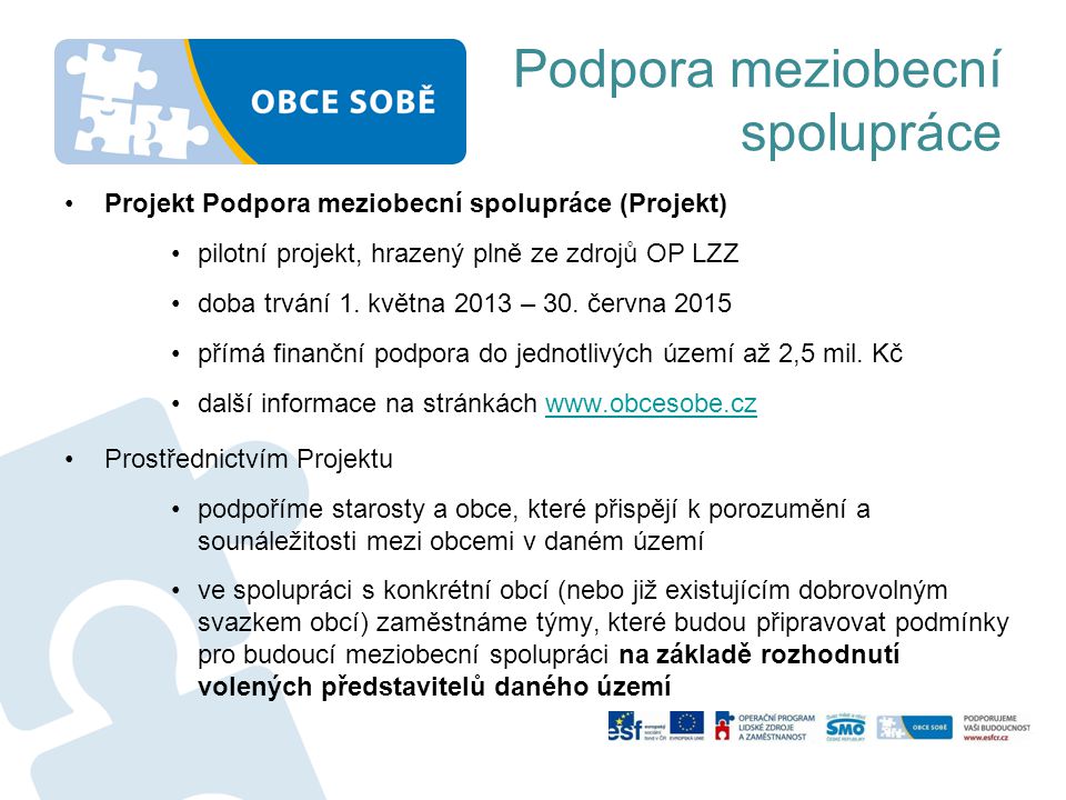 Podpora meziobecní spolupráce •Projekt Podpora meziobecní spolupráce (Projekt) •pilotní projekt, hrazený plně ze zdrojů OP LZZ •doba trvání 1.