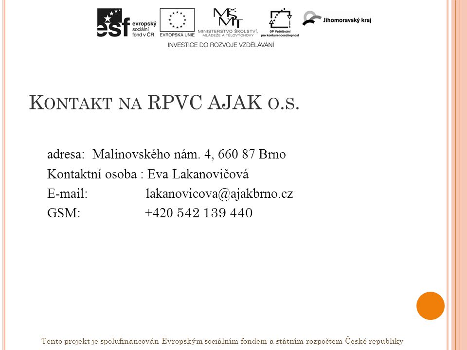 K ONTAKT NA RPVC AJAK O. S. adresa: Malinovského nám.