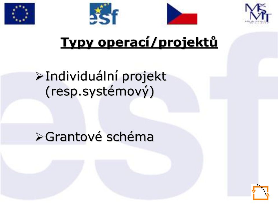 Typy operací/projektů  Individuální projekt (resp.systémový)  Grantové schéma