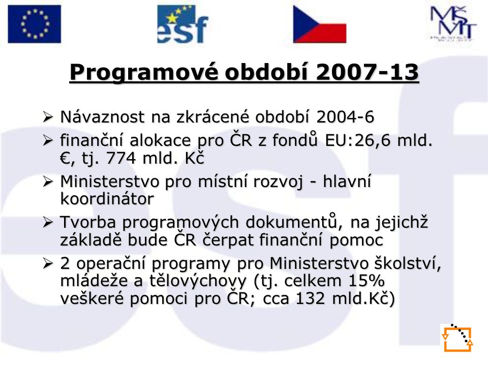 Programové období  Návaznost na zkrácené období  finanční alokace pro ČR z fondů EU:26,6 mld.