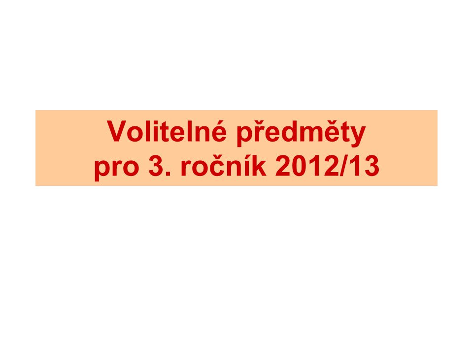 Volitelné předměty pro 3. ročník 2012/13