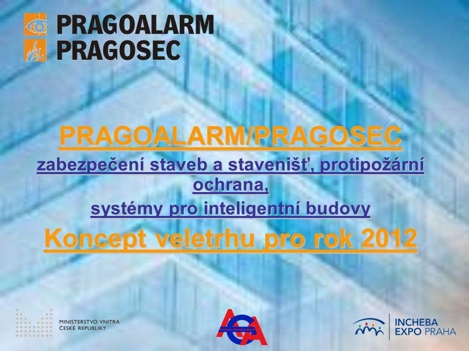 PRAGOALARM/PRAGOSEC zabezpečení staveb a stavenišť, protipožární ochrana, systémy pro inteligentní budovy Koncept veletrhu pro rok 2012