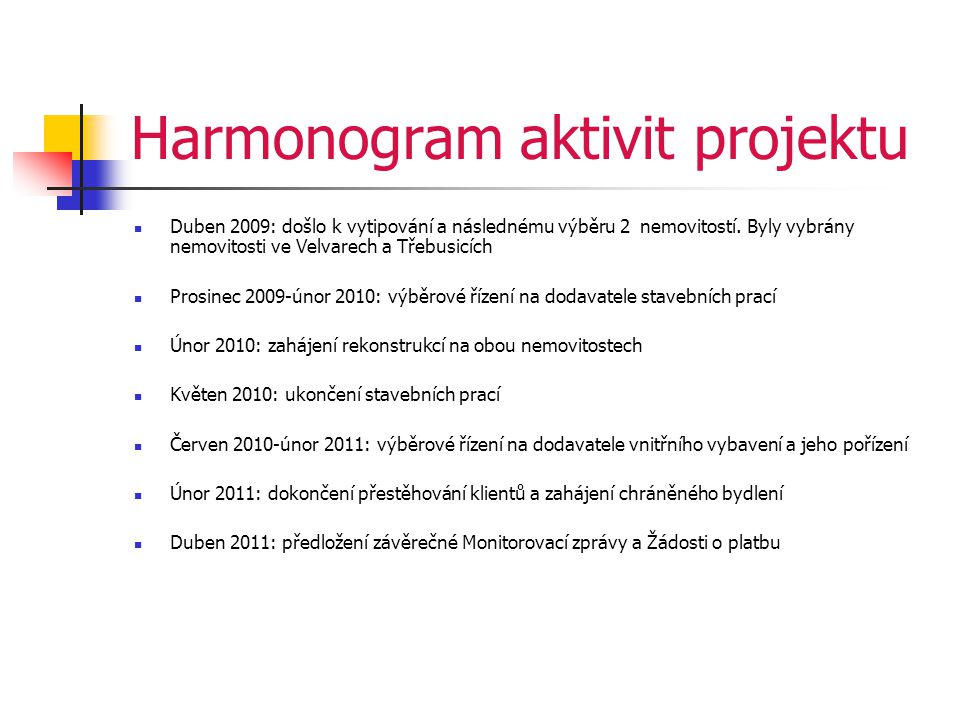 Harmonogram aktivit projektu  Duben 2009: došlo k vytipování a následnému výběru 2 nemovitostí.