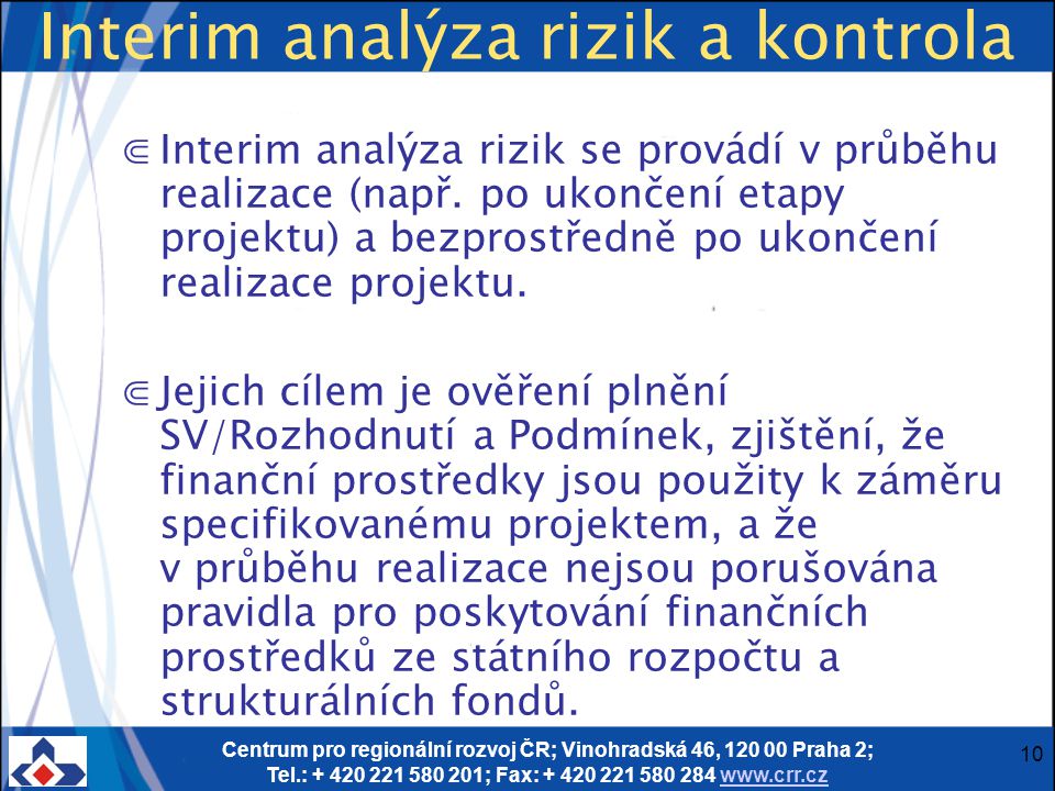 Centrum pro regionální rozvoj ČR; Vinohradská 46, Praha 2; Tel.: ; Fax: Interim analýza rizik a kontrola ⋐Interim analýza rizik se provádí v průběhu realizace (např.