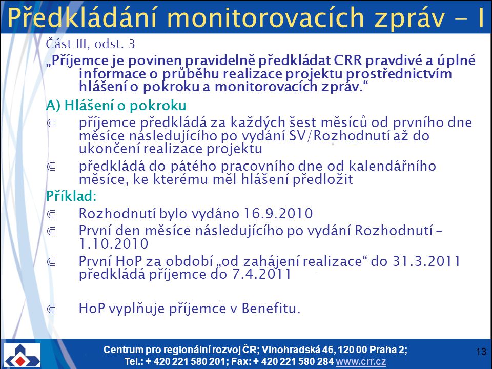 Centrum pro regionální rozvoj ČR; Vinohradská 46, Praha 2; Tel.: ; Fax: Předkládání monitorovacích zpráv - I Část III, odst.