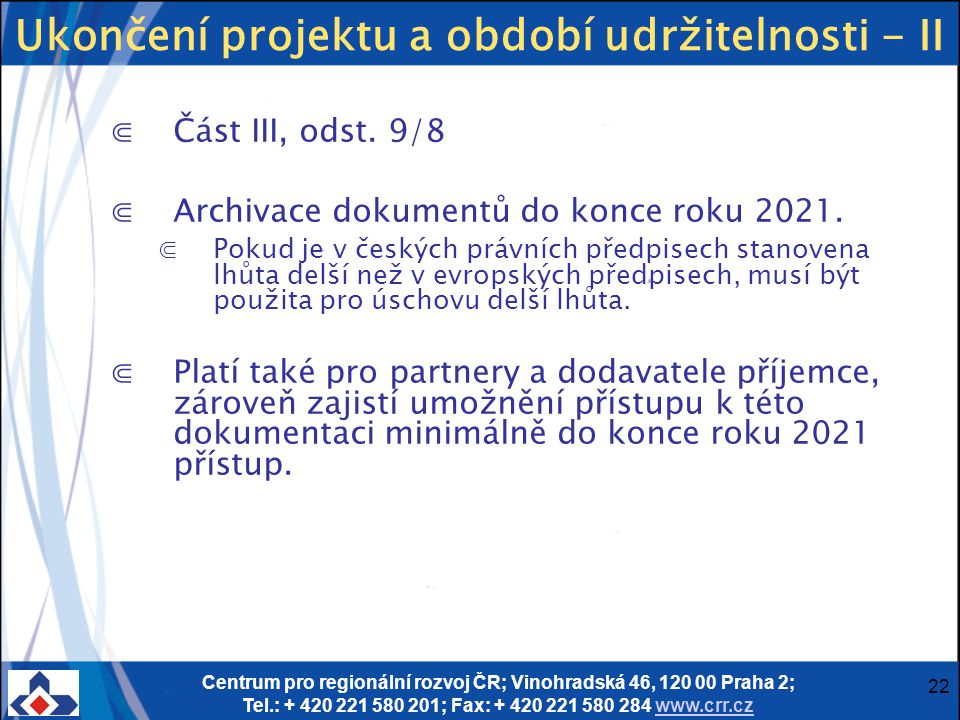 Centrum pro regionální rozvoj ČR; Vinohradská 46, Praha 2; Tel.: ; Fax: Ukončení projektu a období udržitelnosti - II ⋐Část III, odst.