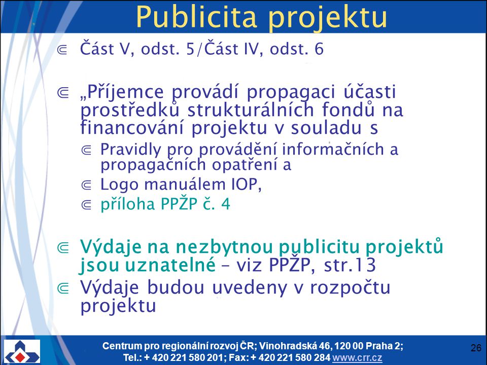 Centrum pro regionální rozvoj ČR; Vinohradská 46, Praha 2; Tel.: ; Fax: Publicita projektu ⋐Část V, odst.