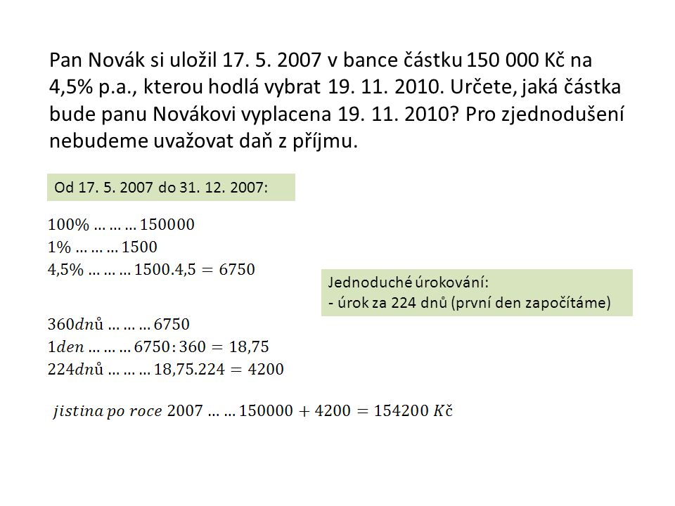 Pan Novák si uložil v bance částku Kč na 4,5% p.a., kterou hodlá vybrat 19.