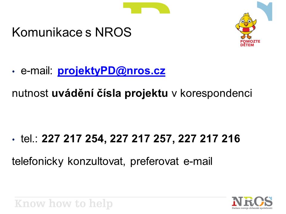 Komunikace s NROS •   nutnost uvádění čísla projektu v korespondenci • tel.: , , telefonicky konzultovat, preferovat
