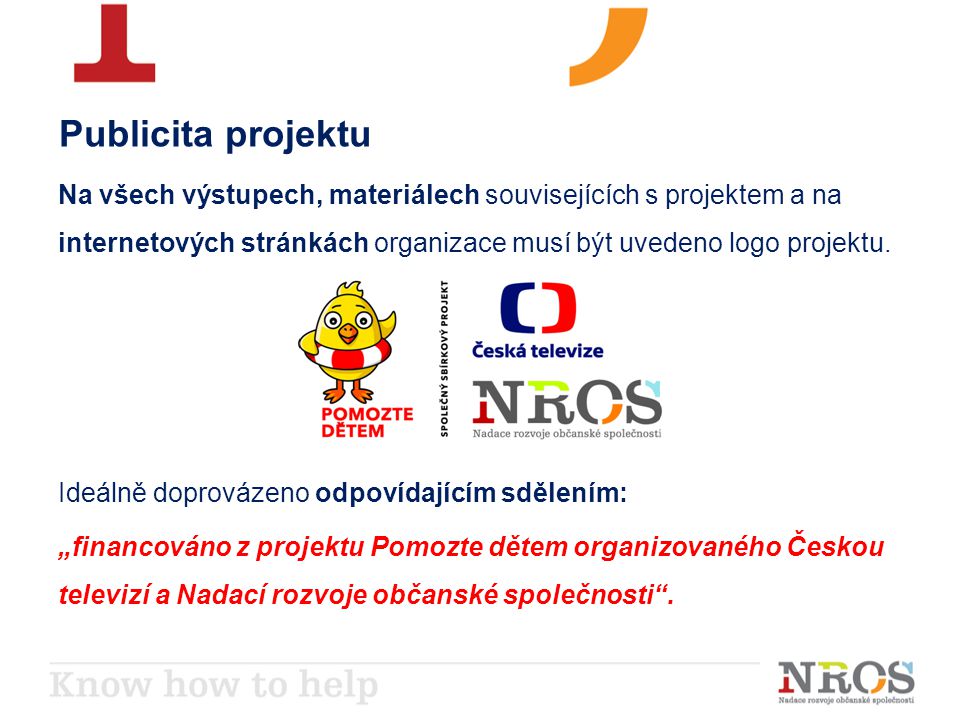Publicita projektu Na všech výstupech, materiálech souvisejících s projektem a na internetových stránkách organizace musí být uvedeno logo projektu.