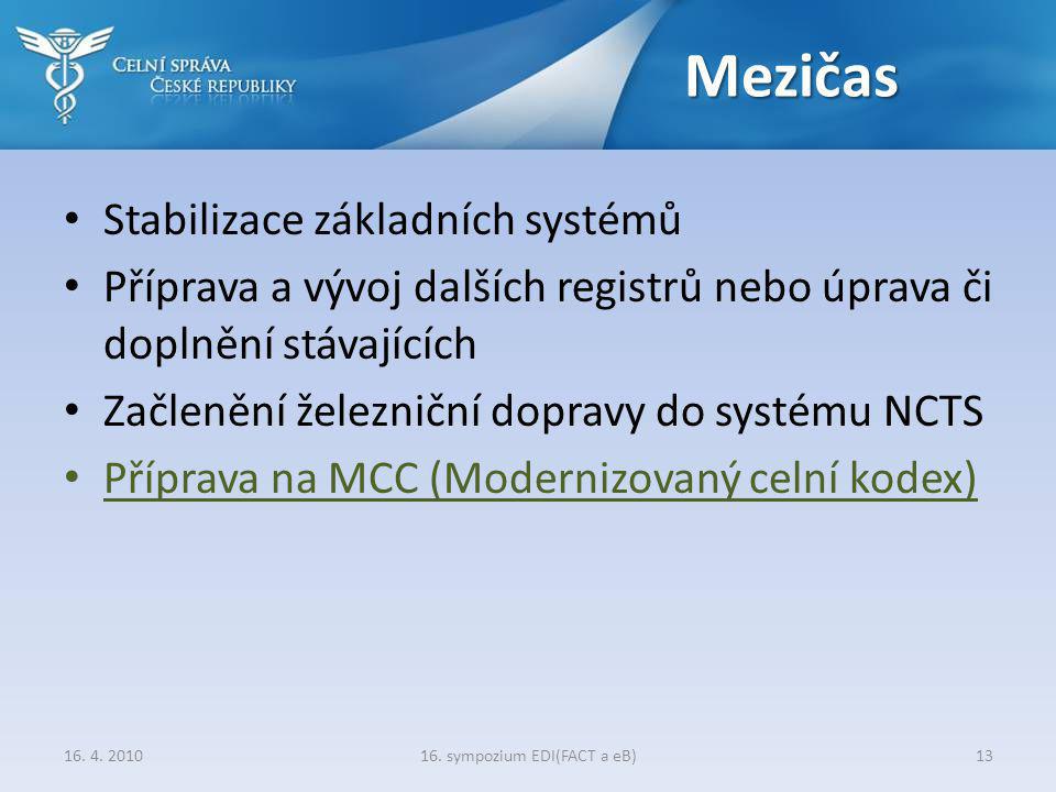 Mezičas • Stabilizace základních systémů • Příprava a vývoj dalších registrů nebo úprava či doplnění stávajících • Začlenění železniční dopravy do systému NCTS • Příprava na MCC (Modernizovaný celní kodex) 16.