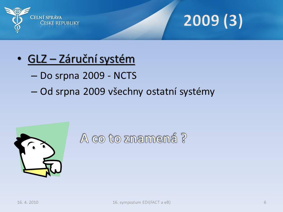 • GLZ – Záruční systém – Do srpna NCTS – Od srpna 2009 všechny ostatní systémy 16.