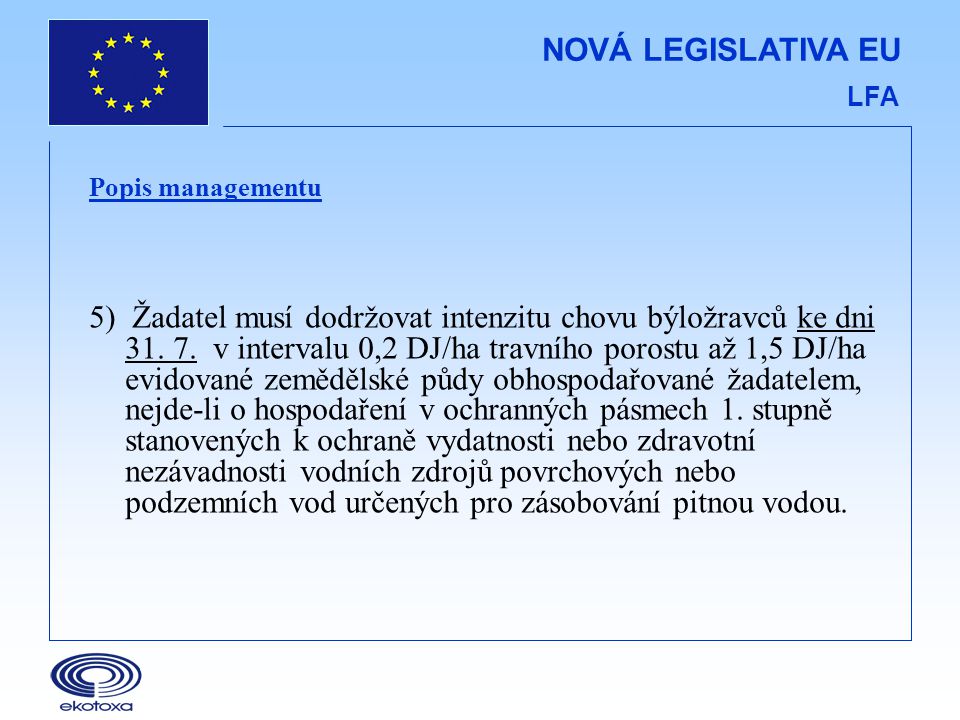 NOVÁ LEGISLATIVA EU LFA Popis managementu 5) Žadatel musí dodržovat intenzitu chovu býložravců ke dni 31.