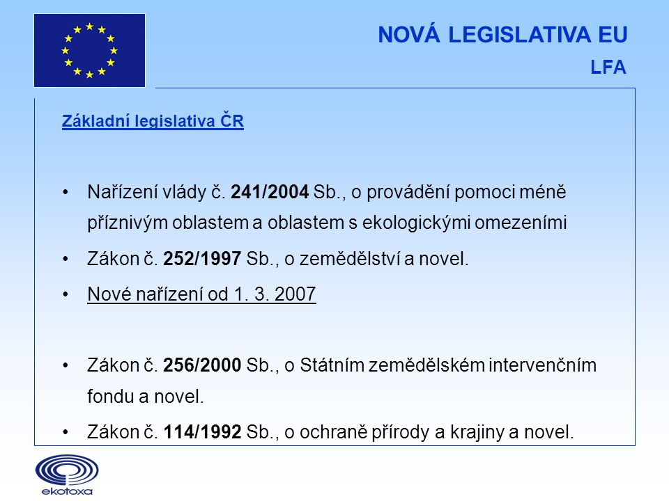 NOVÁ LEGISLATIVA EU LFA Základní legislativa ČR •Nařízení vlády č.