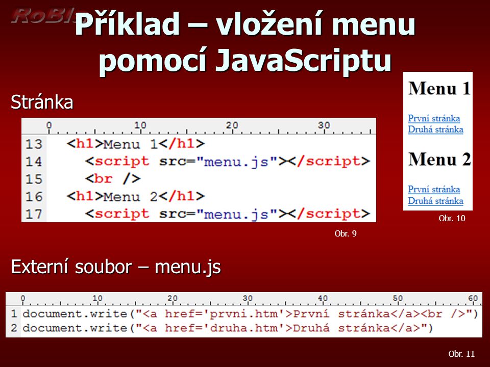Příklad – vložení menu pomocí JavaScriptu Stránka Externí soubor – menu.js Obr. 10 Obr. 11 Obr. 9