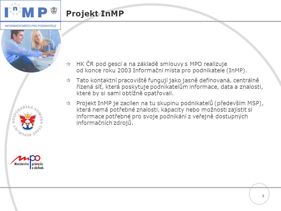 3 Projekt InMP  HK ČR pod gescí a na základě smlouvy s MPO realizuje od konce roku 2003 Informační místa pro podnikatele (InMP).