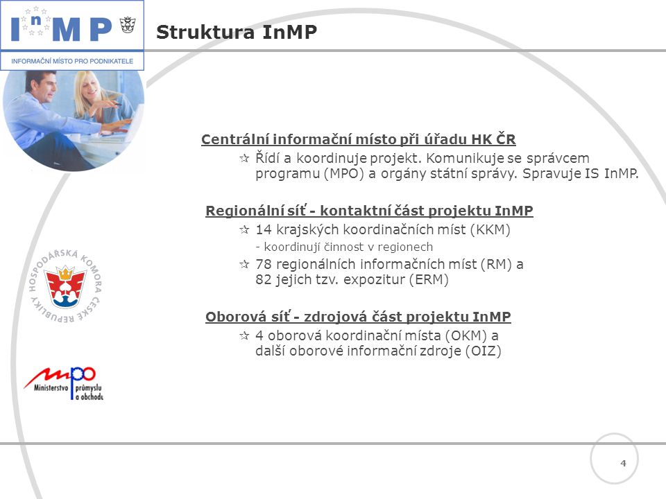 4 Struktura InMP Centrální informační místo při úřadu HK ČR  Řídí a koordinuje projekt.