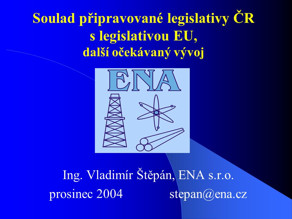 Soulad připravované legislativy ČR s legislativou EU, další očekávaný vývoj Ing.