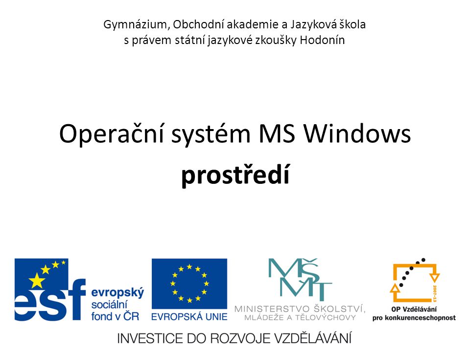 Gymnázium, Obchodní akademie a Jazyková škola s právem státní jazykové zkoušky Hodonín Operační systém MS Windows prostředí