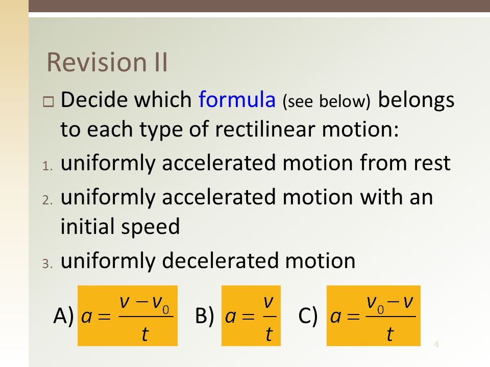 4 Revision II  Decide which formula (see below) belongs to each type of rectilinear motion: 1.