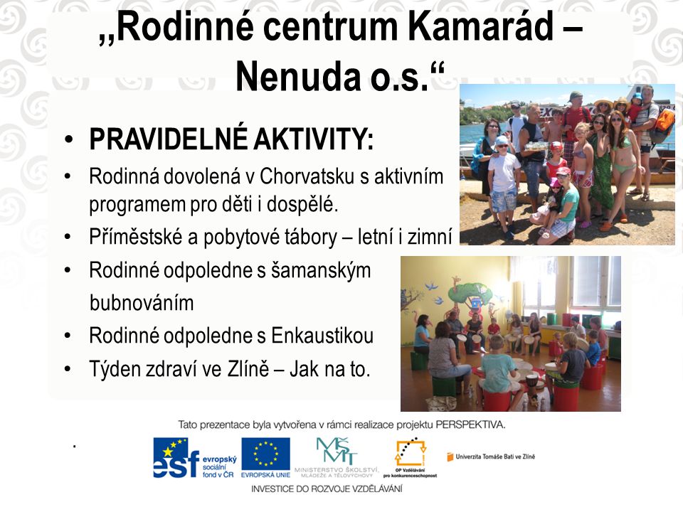 • PRAVIDELNÉ AKTIVITY: • Rodinná dovolená v Chorvatsku s aktivním programem pro děti i dospělé.