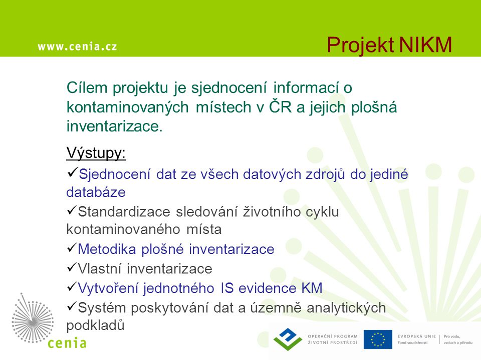 Projekt NIKM Cílem projektu je sjednocení informací o kontaminovaných místech v ČR a jejich plošná inventarizace.