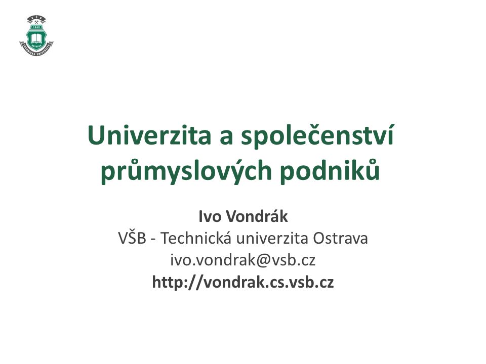 Univerzita a společenství průmyslových podniků Ivo Vondrák VŠB - Technická univerzita Ostrava