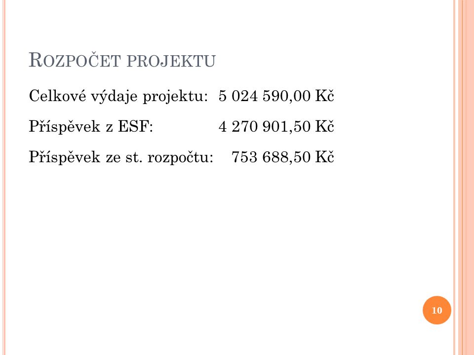 R OZPOČET PROJEKTU Celkové výdaje projektu: ,00 Kč Příspěvek z ESF: ,50 Kč Příspěvek ze st.
