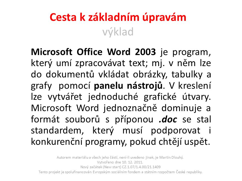 Cesta k základním úpravám výklad Microsoft Office Word 2003 je program, který umí zpracovávat text; mj.