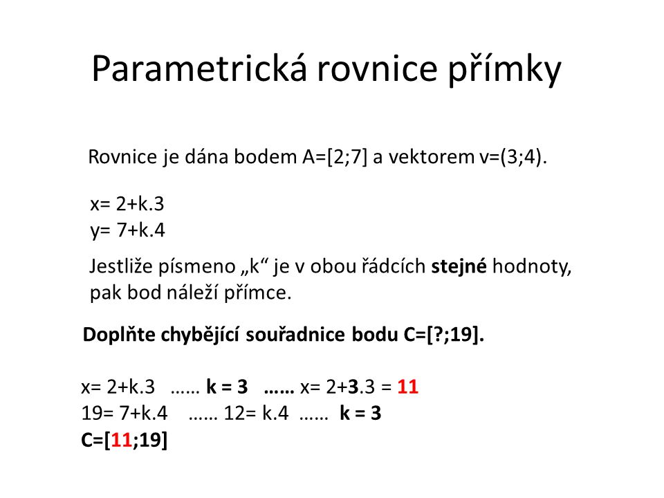 Parametrická rovnice přímky Rovnice je dána bodem A=[2;7] a vektorem v=(3;4).