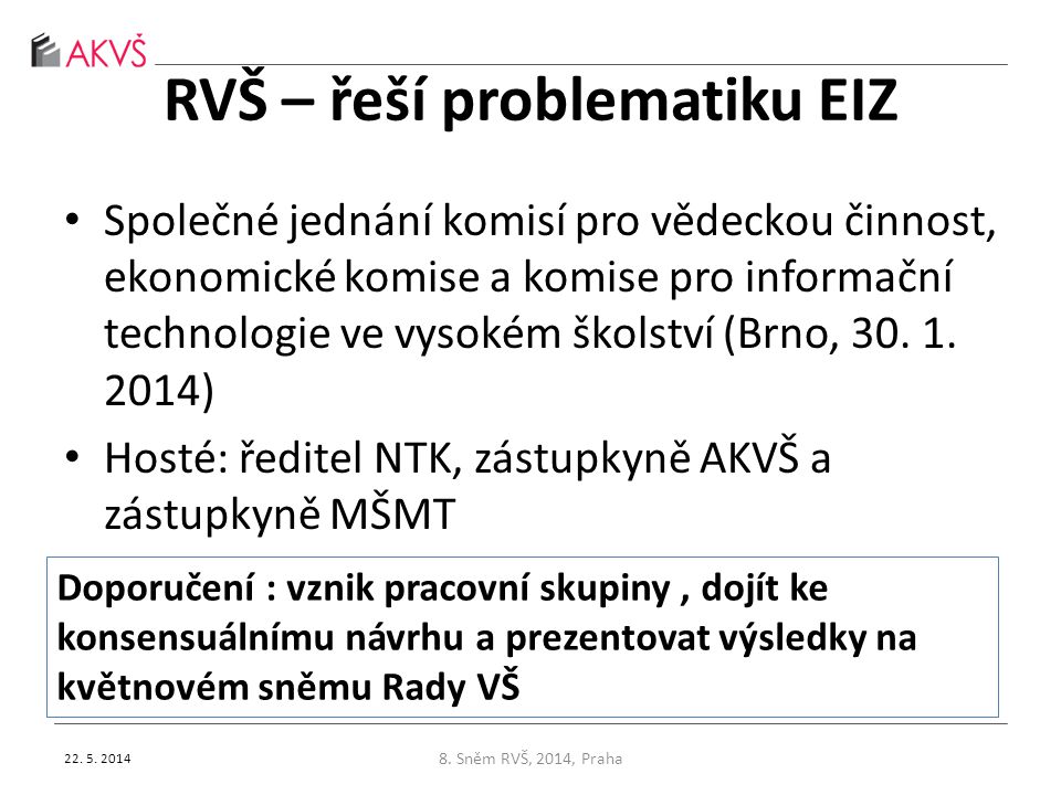 RVŠ – řeší problematiku EIZ • Společné jednání komisí pro vědeckou činnost, ekonomické komise a komise pro informační technologie ve vysokém školství (Brno, 30.