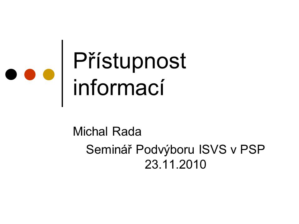 Přístupnost informací Michal Rada Seminář Podvýboru ISVS v PSP