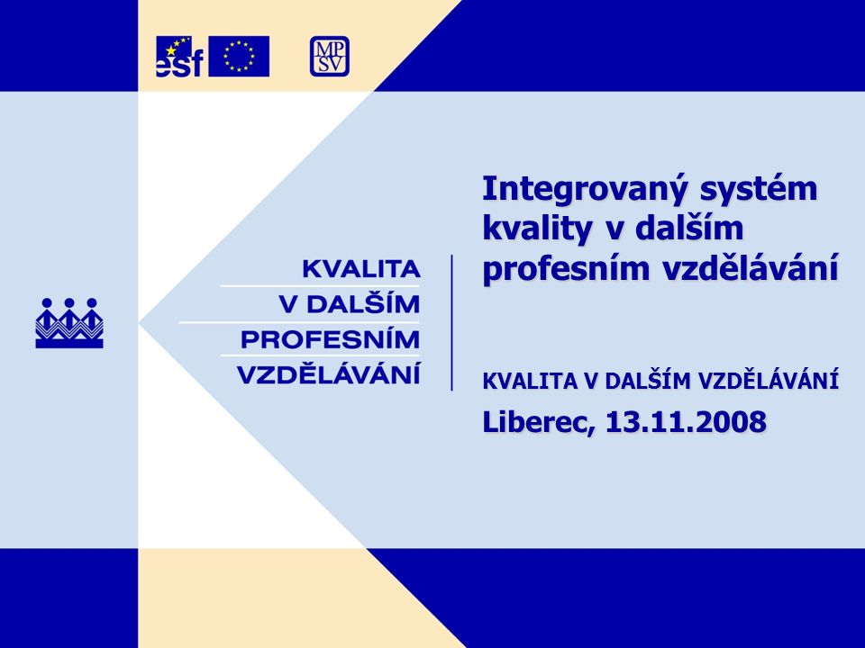 Integrovaný systém kvality v dalším profesním vzdělávání KVALITA V DALŠÍM VZDĚLÁVÁNÍ Liberec,