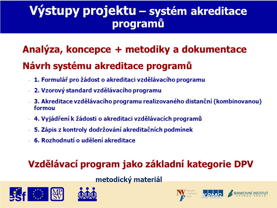 Výstupy projektu – systém akreditace programů Analýza, koncepce + metodiky a dokumentace Návrh systému akreditace programů • 1.