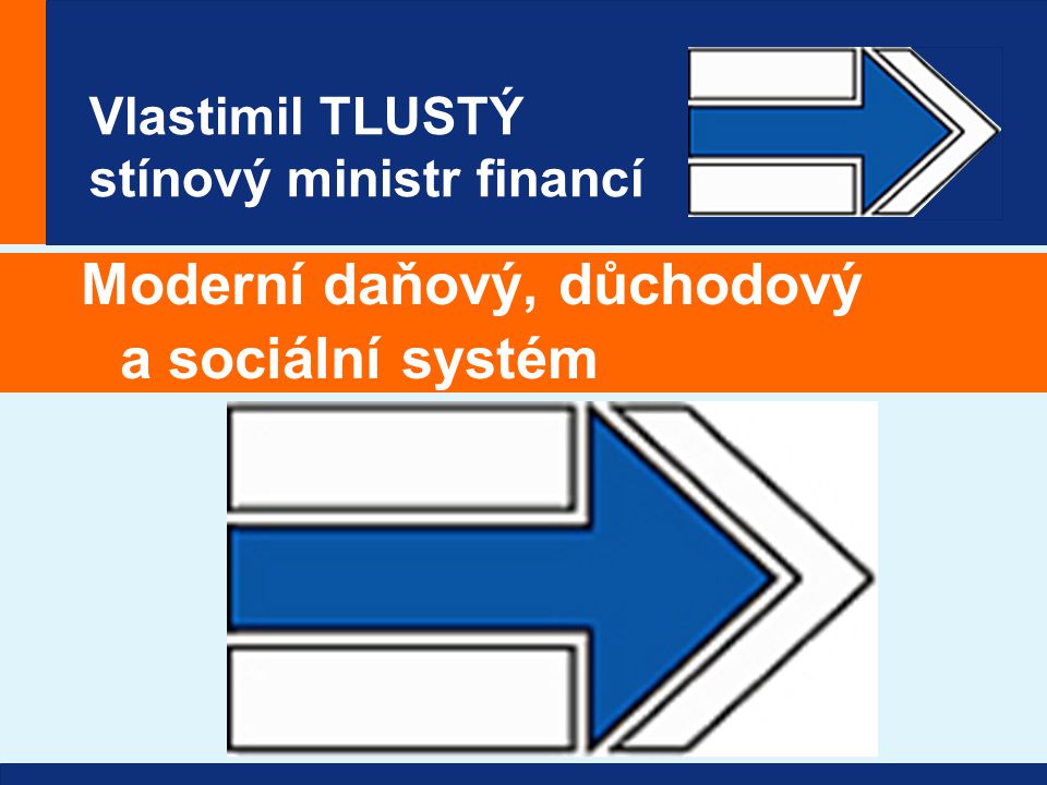 Vlastimil TLUSTÝ stínový ministr financí Moderní daňový, důchodový a sociální systém