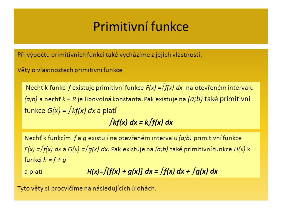 Primitivní funkce Při výpočtu primitivních funkcí také vycházíme z jejich vlastností.