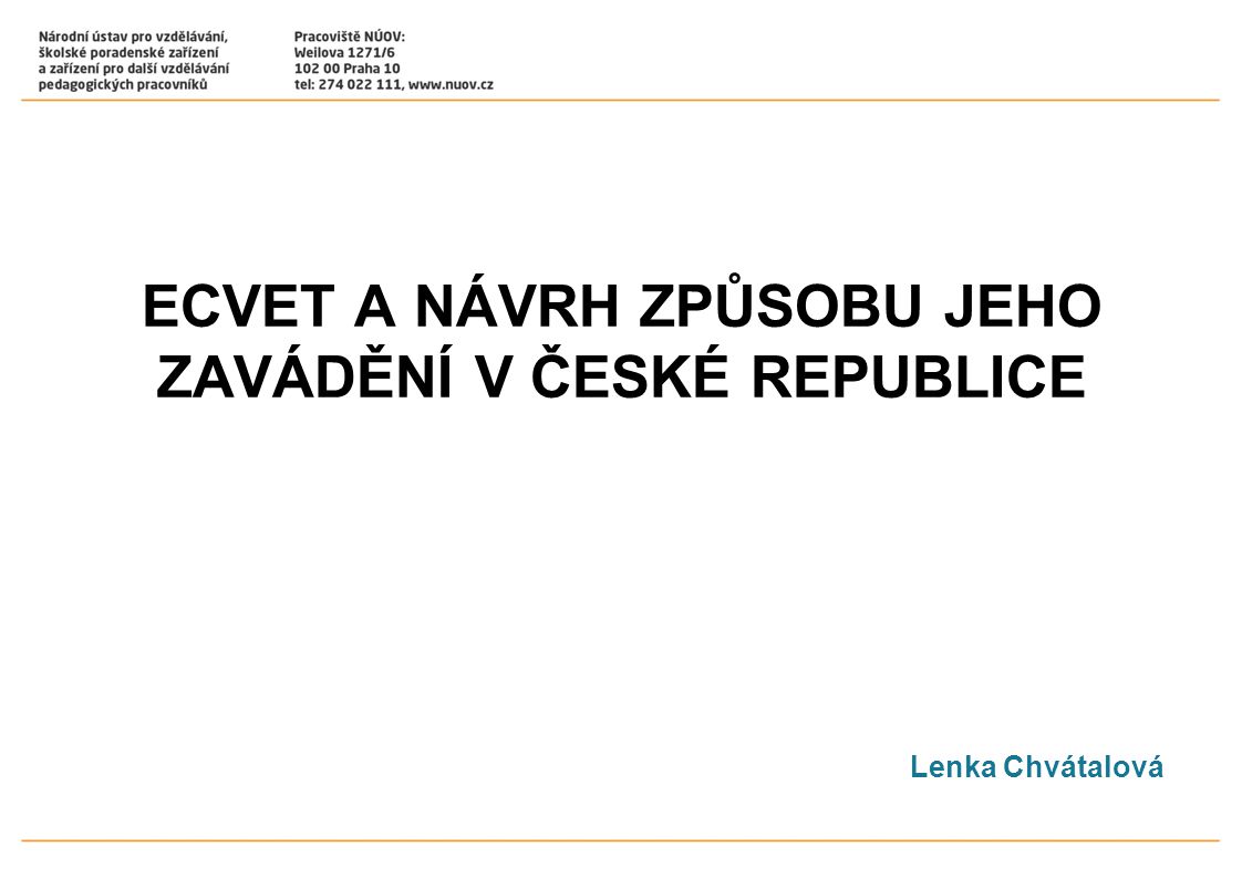 ECVET A NÁVRH ZPŮSOBU JEHO ZAVÁDĚNÍ V ČESKÉ REPUBLICE Lenka Chvátalová