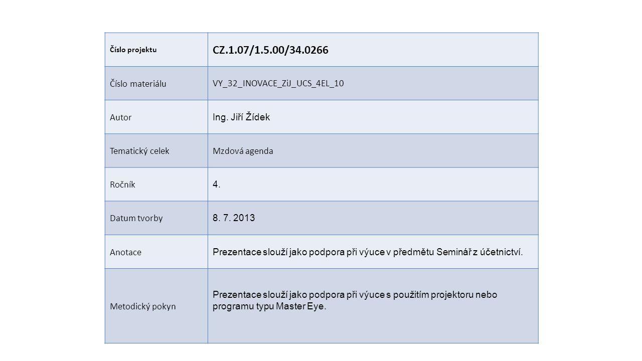 Číslo projektu CZ.1.07/1.5.00/ Číslo materiáluVY_32_INOVACE_ZiJ_UCS_4EL_10 Autor Ing.