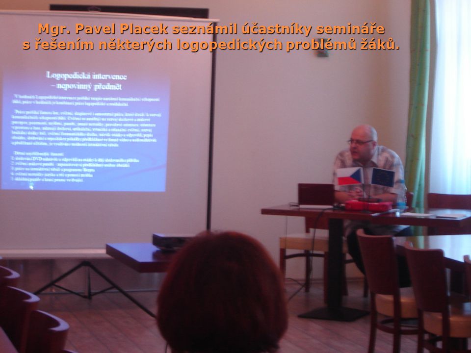 Mgr. Pavel Placek seznámil účastníky semináře s řešením některých logopedických problémů žáků.