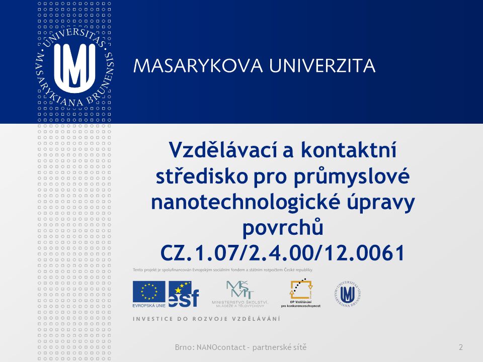 Brno: NANOcontact – partnerské sítě2 Vzdělávací a kontaktní středisko pro průmyslové nanotechnologické úpravy povrchů CZ.1.07/2.4.00/
