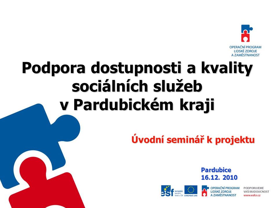 Podpora dostupnosti a kvality sociálních služeb v Pardubickém kraji Úvodní seminář k projektu Pardubice