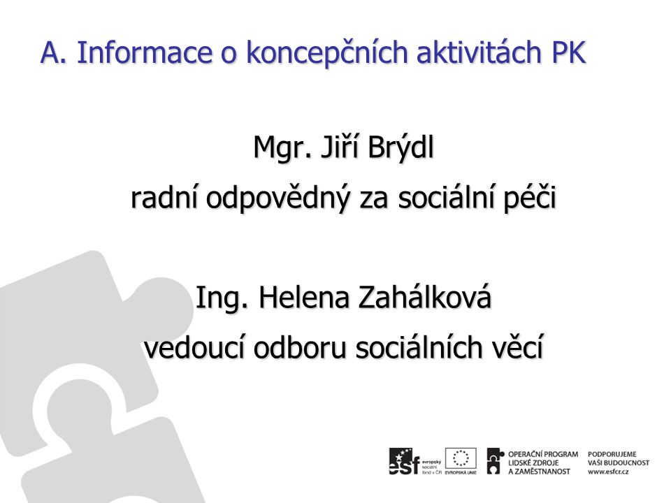 A. Informace o koncepčních aktivitách PK Mgr. Jiří Brýdl radní odpovědný za sociální péči Ing.