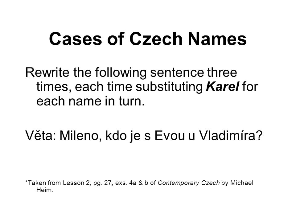 Cases of Czech Names Rewrite the following sentence three times, each time substituting Karel for each name in turn.