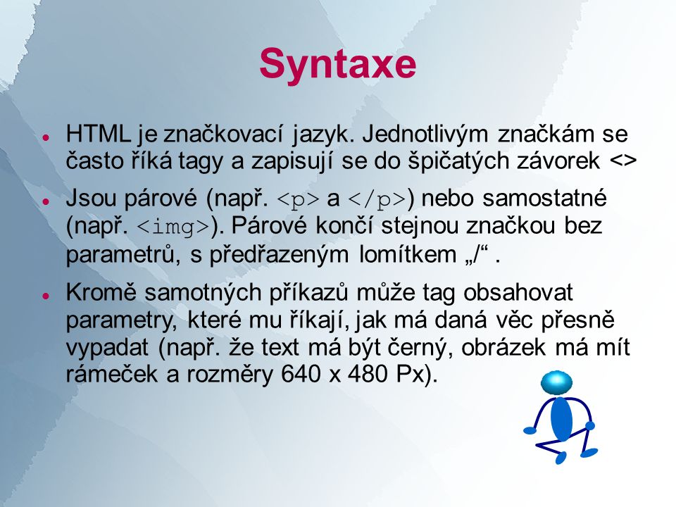 Syntaxe  HTML je značkovací jazyk.